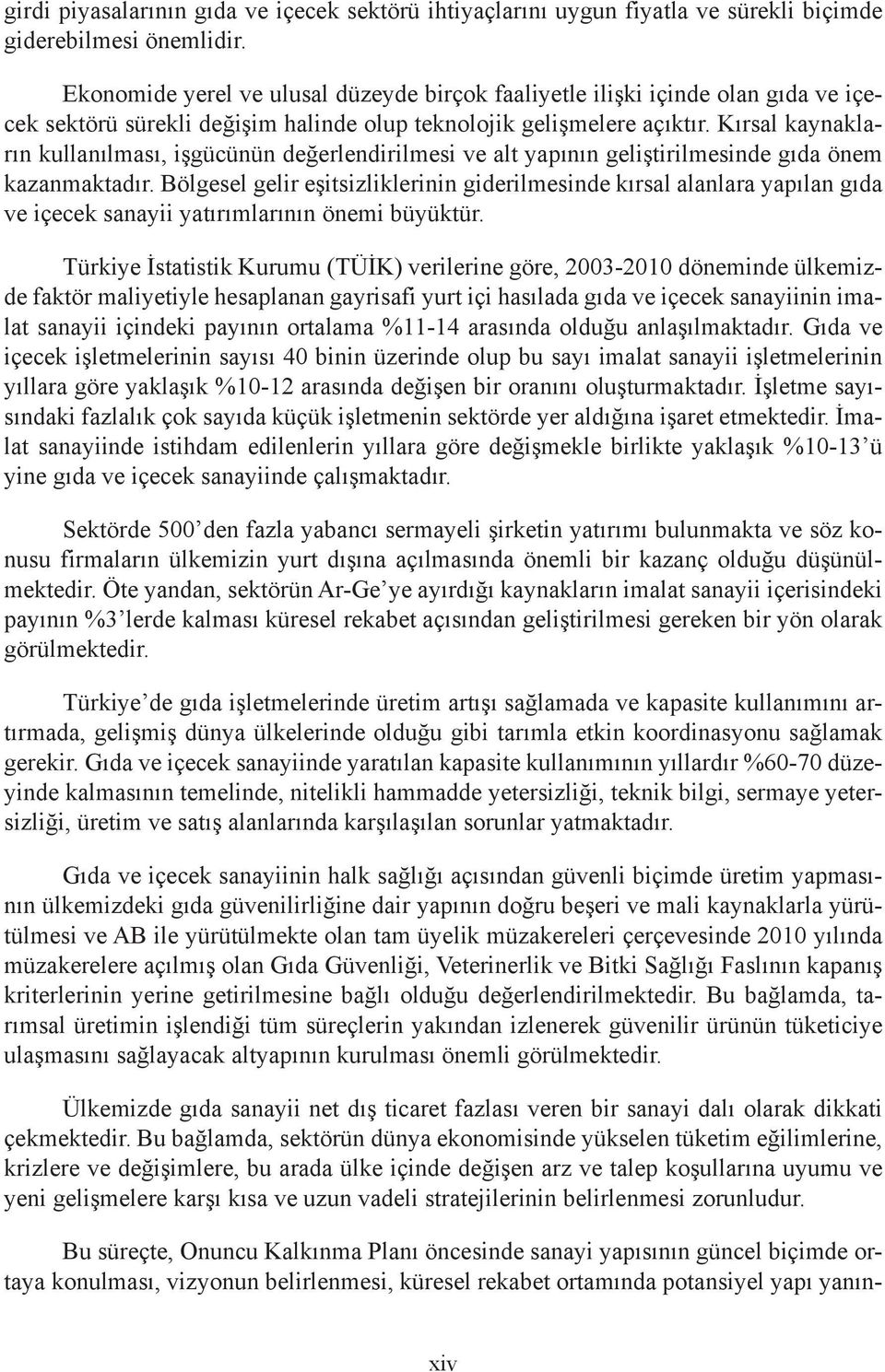 Kırsal kaynakların kullanılması, işgücünün değerlendirilmesi ve alt yapının geliştirilmesinde gıda önem kazanmaktadır.