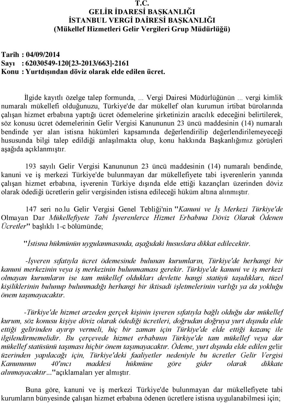 .. vergi kimlik numaralı mükellefi olduğunuzu, Türkiye'de dar mükellef olan kurumun irtibat bürolarında çalışan hizmet erbabına yaptığı ücret ödemelerine şirketinizin aracılık edeceğini belirtilerek,