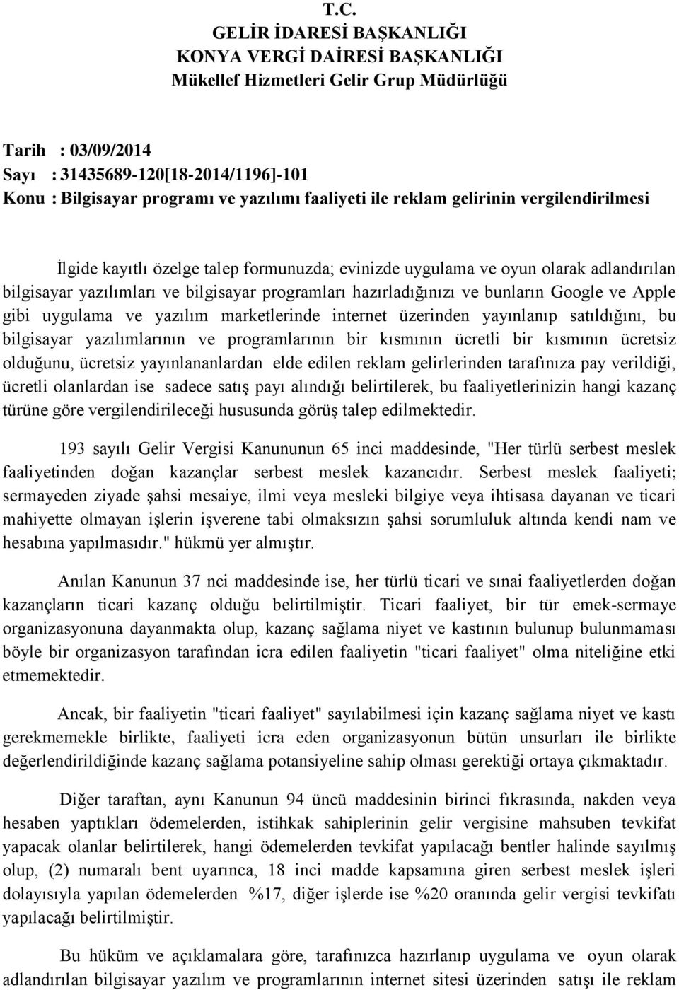 ve bunların Google ve Apple gibi uygulama ve yazılım marketlerinde internet üzerinden yayınlanıp satıldığını, bu bilgisayar yazılımlarının ve programlarının bir kısmının ücretli bir kısmının ücretsiz