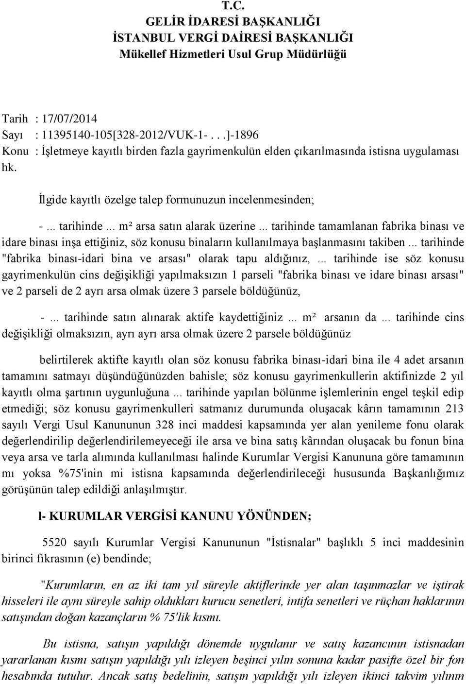 .. m² arsa satın alarak üzerine... tarihinde tamamlanan fabrika binası ve idare binası inşa ettiğiniz, söz konusu binaların kullanılmaya başlanmasını takiben.