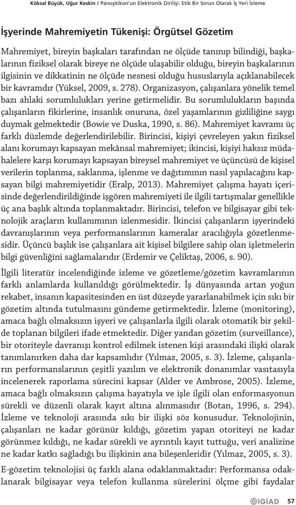 kavramdır (Yüksel, 2009, s. 278). Organizasyon, çalışanlara yönelik temel bazı ahlaki sorumlulukları yerine getirmelidir.