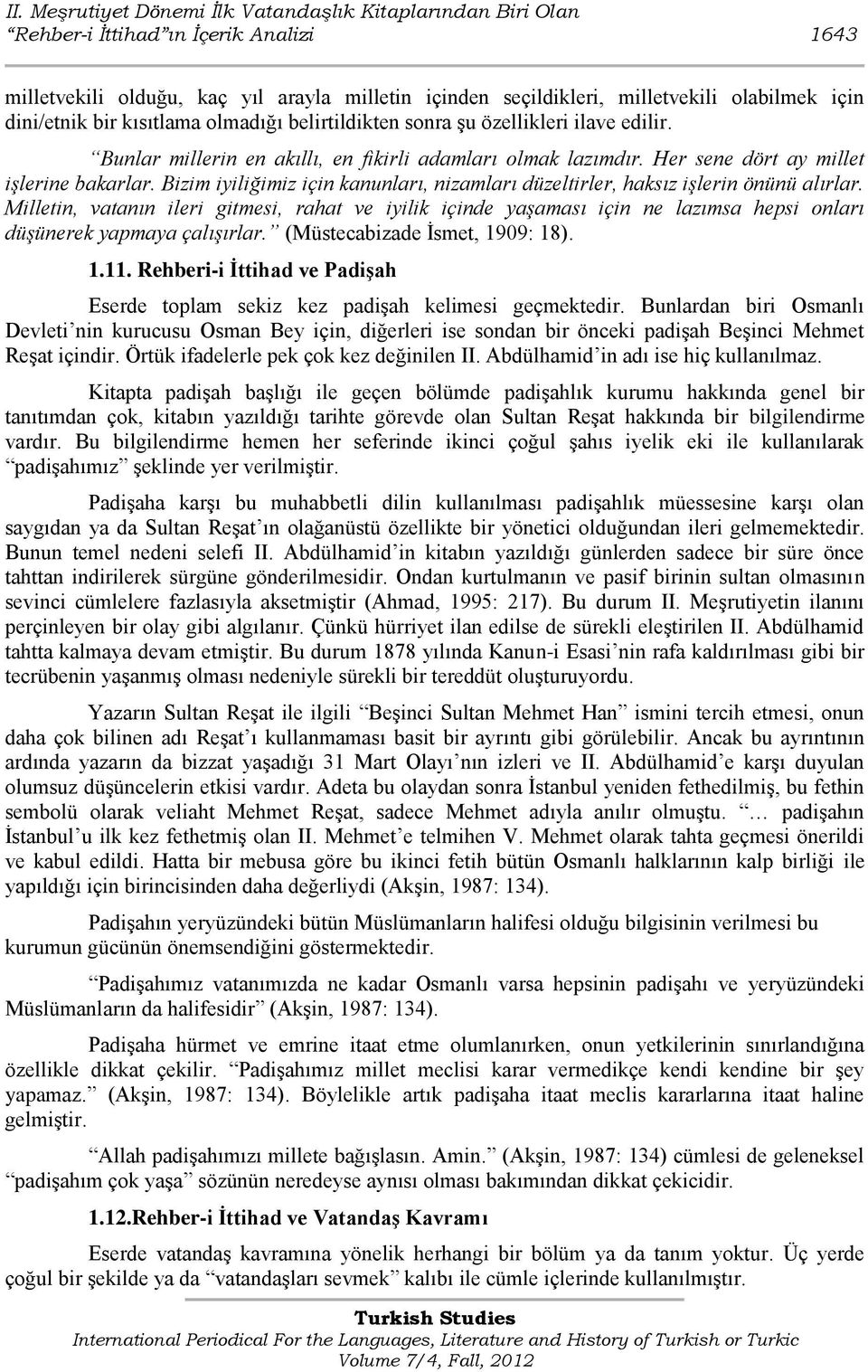 Bizim iyiliğimiz için kanunları, nizamları düzeltirler, haksız işlerin önünü alırlar.