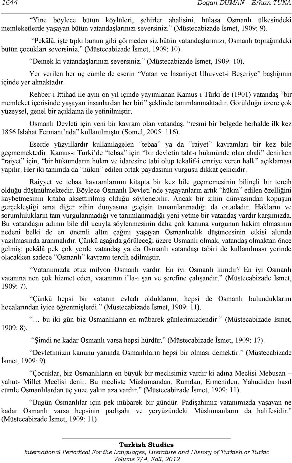 (Müstecabizade Ġsmet, 1909: 10). Yer verilen her üç cümle de eserin Vatan ve Ġnsaniyet Uhuvvet-i BeĢeriye baģlığının içinde yer almaktadır.