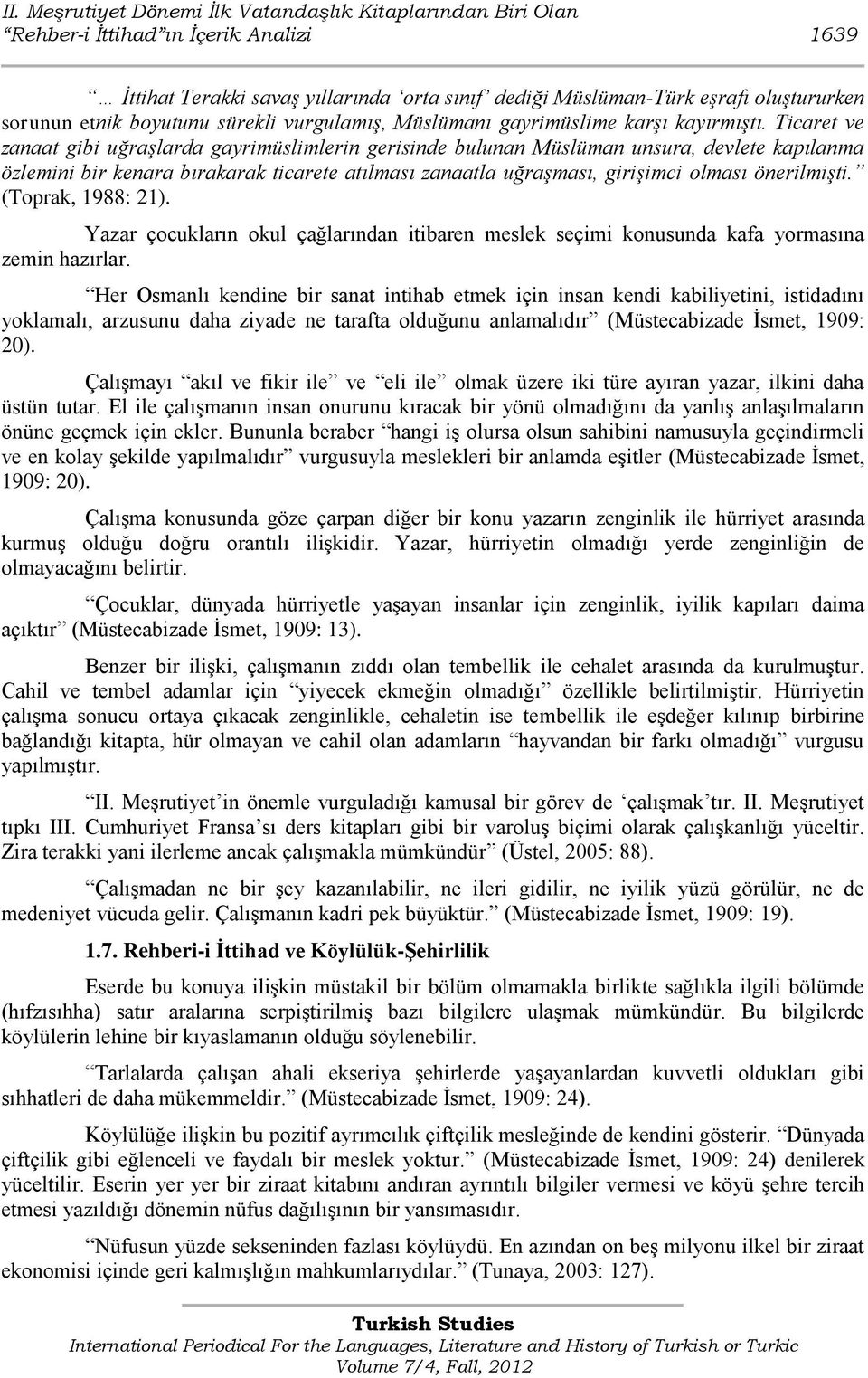 Ticaret ve zanaat gibi uğraşlarda gayrimüslimlerin gerisinde bulunan Müslüman unsura, devlete kapılanma özlemini bir kenara bırakarak ticarete atılması zanaatla uğraşması, girişimci olması