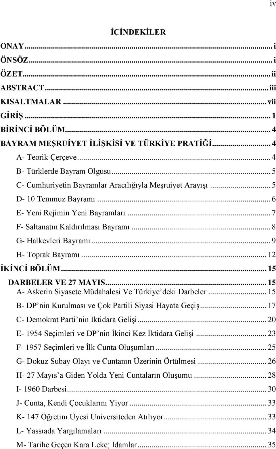 .. 8 G- Halkevleri Bayramı... 9 H- Toprak Bayramı... 12 İKİNCİ BÖLÜM... 15 DARBELER VE 27 MAYIS... 15 A- Askerin Siyasete Müdahalesi Ve Türkiye deki Darbeler.