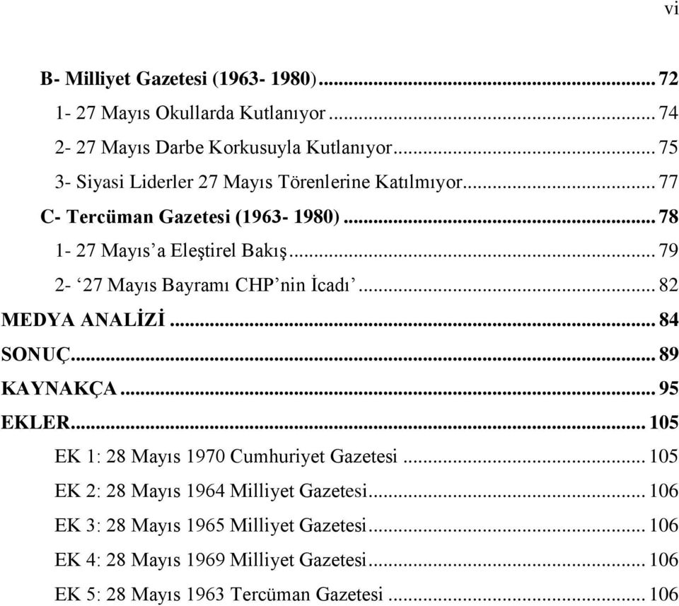 .. 79 2-27 Mayıs Bayramı CHP nin İcadı... 82 MEDYA ANALİZİ... 84 SONUÇ... 89 KAYNAKÇA... 95 EKLER... 105 EK 1: 28 Mayıs 1970 Cumhuriyet Gazetesi.