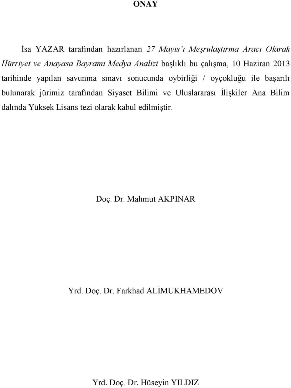 ile başarılı bulunarak jürimiz tarafından Siyaset Bilimi ve Uluslararası İlişkiler Ana Bilim dalında Yüksek