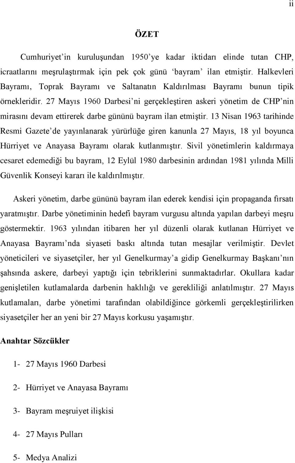 27 Mayıs 1960 Darbesi ni gerçekleştiren askeri yönetim de CHP nin mirasını devam ettirerek darbe gününü bayram ilan etmiştir.