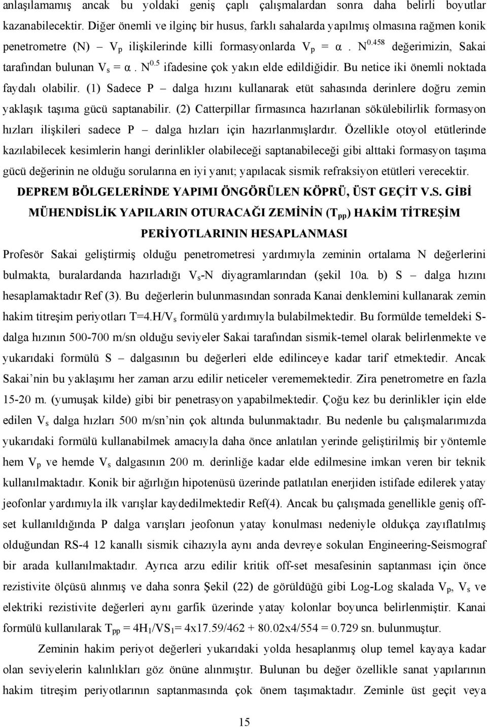 458 değerimizin, Sakai tarafından bulunan V s = α. N 0.5 ifadesine çok yakın elde edildiğidir. Bu netice iki önemli noktada faydalı olabilir.