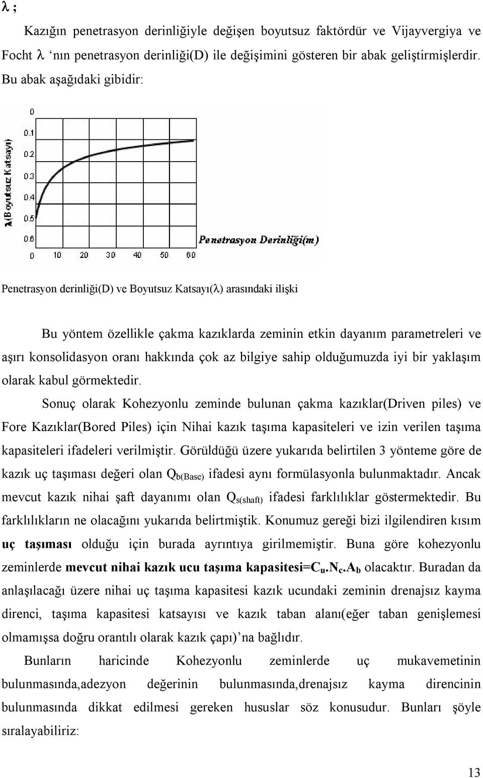 hakkında çok az bilgiye sahip olduğumuzda iyi bir yaklaşım olarak kabul görmektedir.