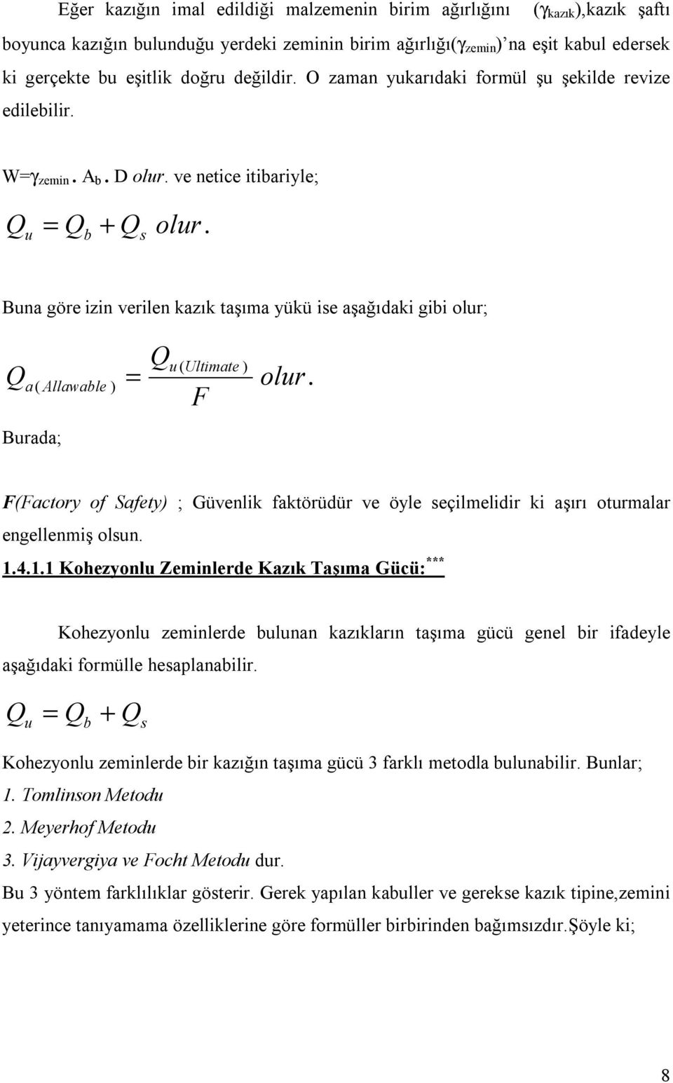 Buna göre izin verilen kazık taşıma yükü ise aşağıdaki gibi olur; Qu ( Ultimate ) Qa ( Allawable ) = olur.