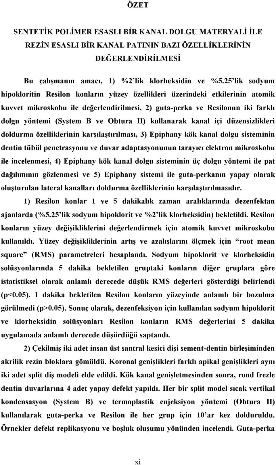 Obtura II) kullanarak kanal içi düzensizlikleri doldurma özelliklerinin karşılaştırılması, 3) Epiphany kök kanal dolgu sisteminin dentin tübül penetrasyonu ve duvar adaptasyonunun tarayıcı elektron