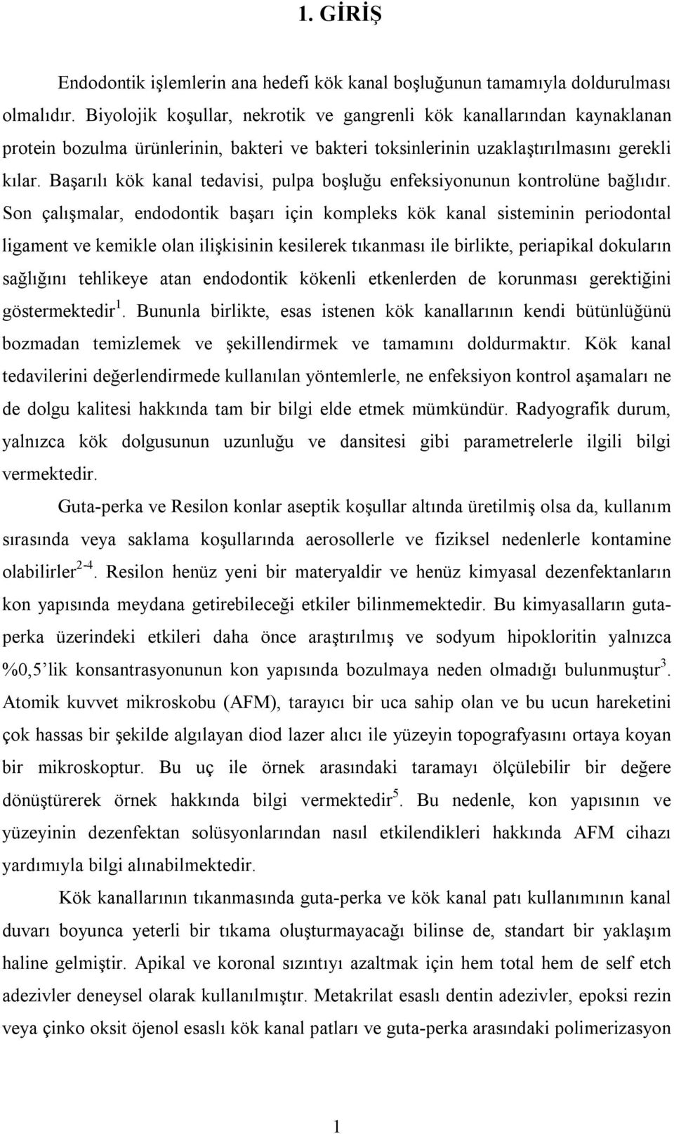 Başarılı kök kanal tedavisi, pulpa boşluğu enfeksiyonunun kontrolüne bağlıdır.