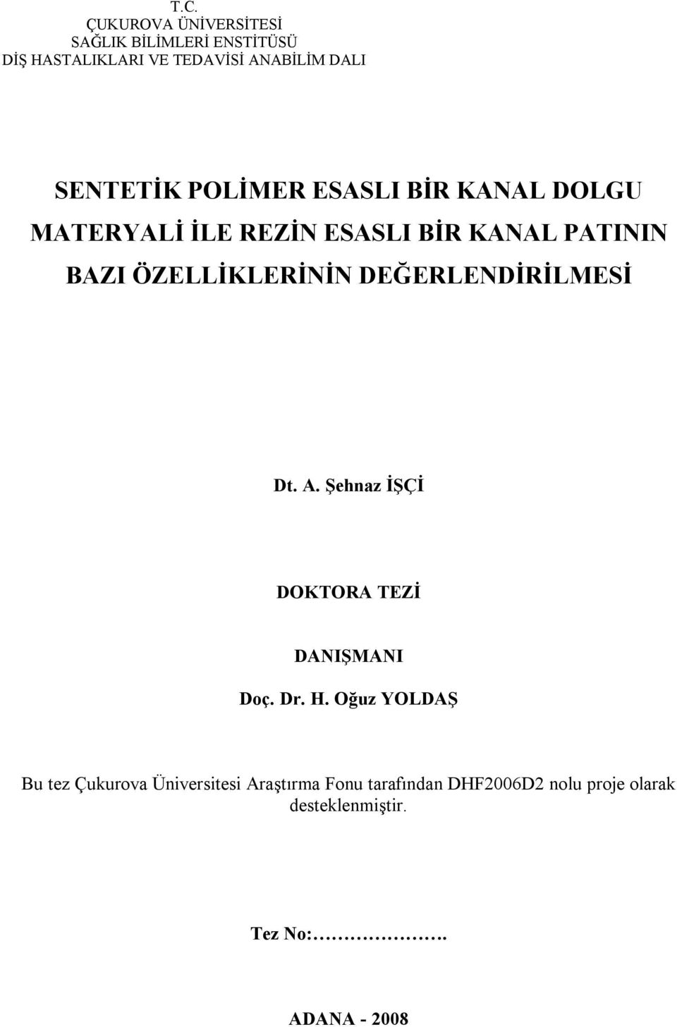 ÖZELLİKLERİNİN DEĞERLENDİRİLMESİ Dt. A. Şehnaz İŞÇİ DOKTORA TEZİ DANIŞMANI Doç. Dr. H.