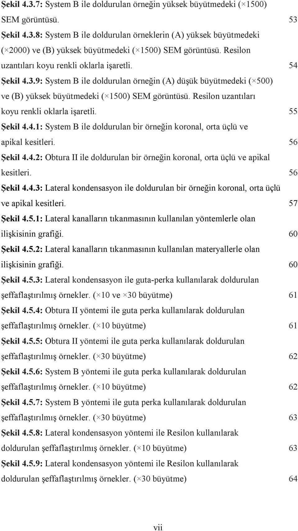 Resilon uzantıları koyu renkli oklarla işaretli. 55 Şekil 4.4.1: System B ile doldurulan bir örneğin koronal, orta üçlü ve apikal kesitleri. 56 Şekil 4.4.2: Obtura II ile doldurulan bir örneğin koronal, orta üçlü ve apikal kesitleri.