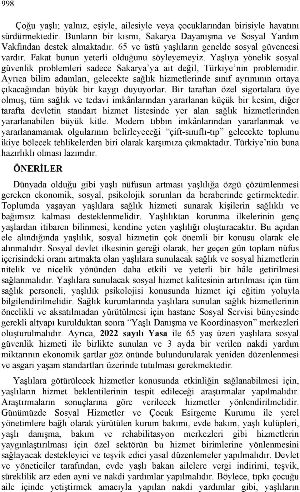 Ayrıca bilim adamları, gelecekte sağlık hizmetlerinde sınıf ayrımının ortaya çıkacağından büyük bir kaygı duyuyorlar.