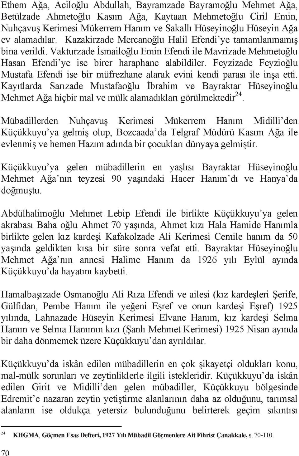 Feyzizade Feyzio lu Mustafa Efendi ise bir müfrezhane alarak evini kendi parasõ ile in a etti.