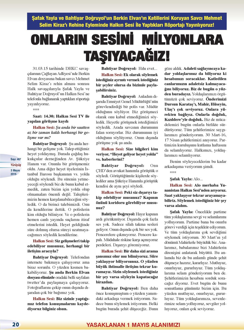 15 tarihinde DHKC savaşçılarının Çağlayan Adliyesi nde Berkin Elvan dosyasına bakan savcı Mehmet Selim Kiraz ı rehin alması sonrası Halk savaşçılarıyla Şafak Yayla ve Bahtiyar Doğruyol un Halkın Sesi