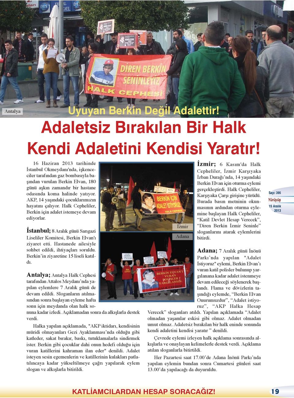 AKP, 14 yaşındaki çocuklarımızın hayatını çalıyor. Halk Cepheliler, Berkin için adalet istemeye devam ediyorlar. İstanbul; 8 Aralık günü Sarıgazi Liseliler Komitesi, Berkin Elvan'ı ziyaret etti.