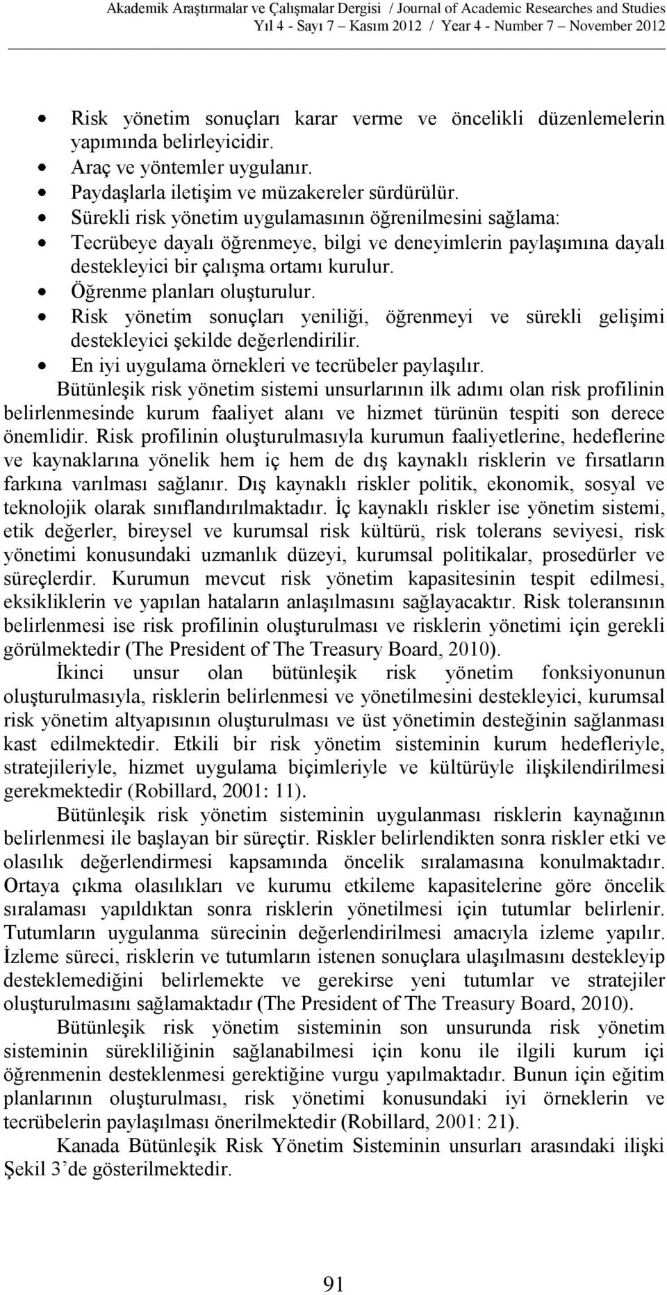 Risk yönetim sonuçları yeniliği, öğrenmeyi ve sürekli gelişimi destekleyici şekilde değerlendirilir. En iyi uygulama örnekleri ve tecrübeler paylaşılır.