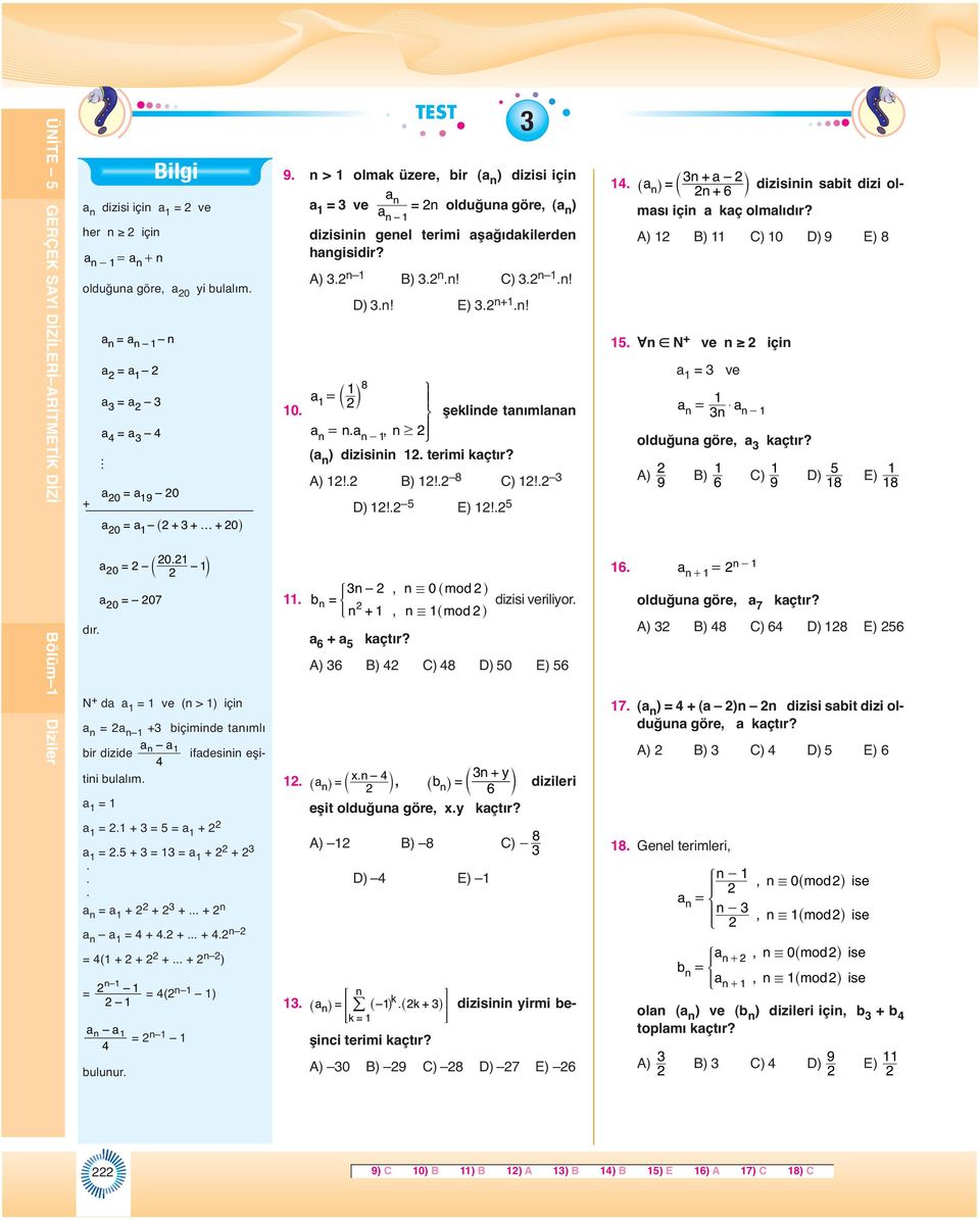 > omk üzere, ir ( ) dizisi içi ve oduğu göre, ( ) dizisii gee terimi şğıdkierde hgisidir? A). B)..! C)..! D).! E). +.! 8 _ 0. ` şekide tım., $ - ( ) dizisii. terimi kçtır? A)!. B)!. 8 C)!. D)!. E)!.., / 0^modh ) +, / ^modh dizisi veriiyor.