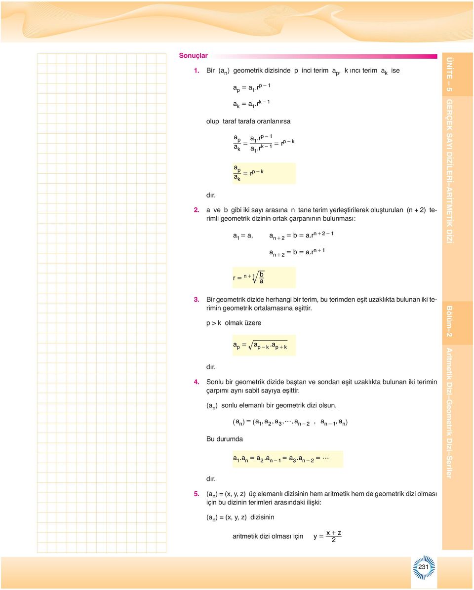 Sou ir geometrik dizide şt ve sod eşit uzkıkt uu iki terimi çrpımı yı sit syıy eşittir. ( ) sou eemı ir geometrik dizi osu. Bu durumd p.r p - k.r k - p.r p - r k.r k - p - k p rp - k k,.