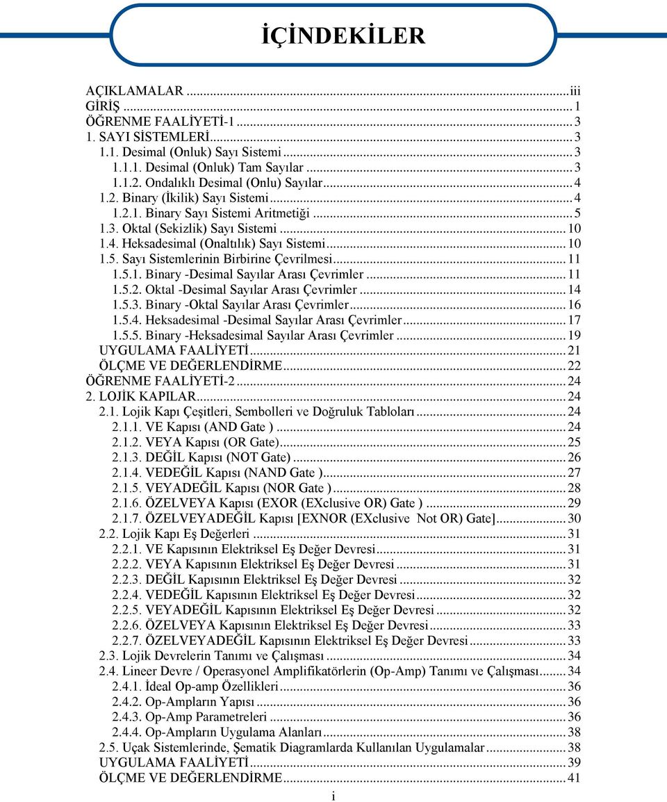 .. 10 1.5. Sayı Sistemlerinin Birbirine Çevrilmesi... 11 1.5.1. Binary -Desimal Sayılar Arası Çevrimler... 11 1.5.2. Oktal -Desimal Sayılar Arası Çevrimler... 14 1.5.3.