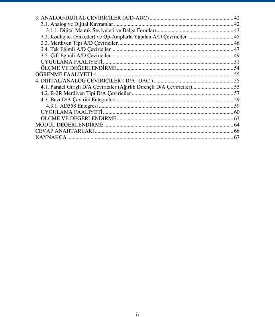 .. 54 ÖĞRENME FAALĠYETĠ-4... 55 4. DĠJĠTAL/ANALOG ÇEVĠRĠCĠLER ( D/A -DAC )... 55 4.1. Paralel GiriĢli D/A Çeviriciler (Ağırlık Dirençli D/A Çeviriciler)... 55 4.2.