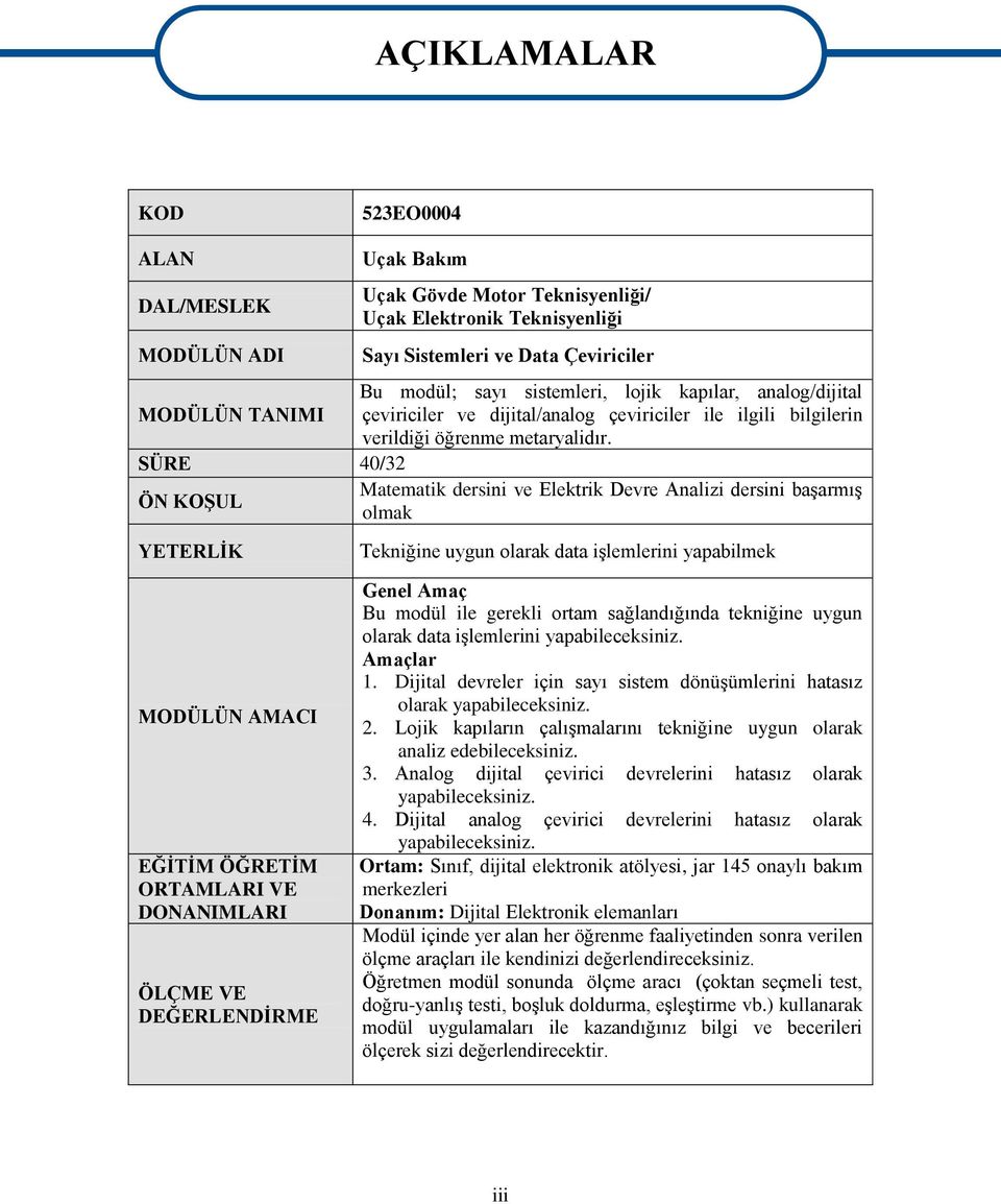 SÜRE 40/32 Matematik dersini ve Elektrik Devre Analizi dersini baģarmıģ ÖN KOġUL olmak YETERLĠK MODÜLÜN AMACI EĞĠTĠM ÖĞRETĠM ORTAMLARI VE DONANIMLARI ÖLÇME VE DEĞERLENDĠRME Tekniğine uygun olarak