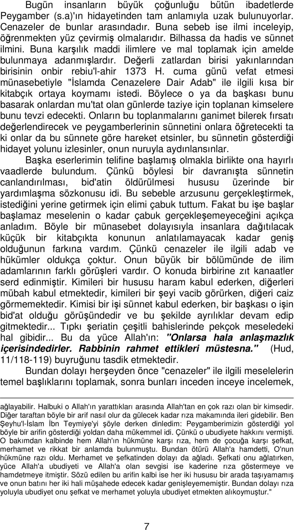 Değerli zatlardan birisi yakınlarından birisinin onbir rebiu'l-ahir 1373 H. cuma günü vefat etmesi münasebetiyle "İslamda Cenazelere Dair Adab" ile ilgili kısa bir kitabçık ortaya koymamı istedi.