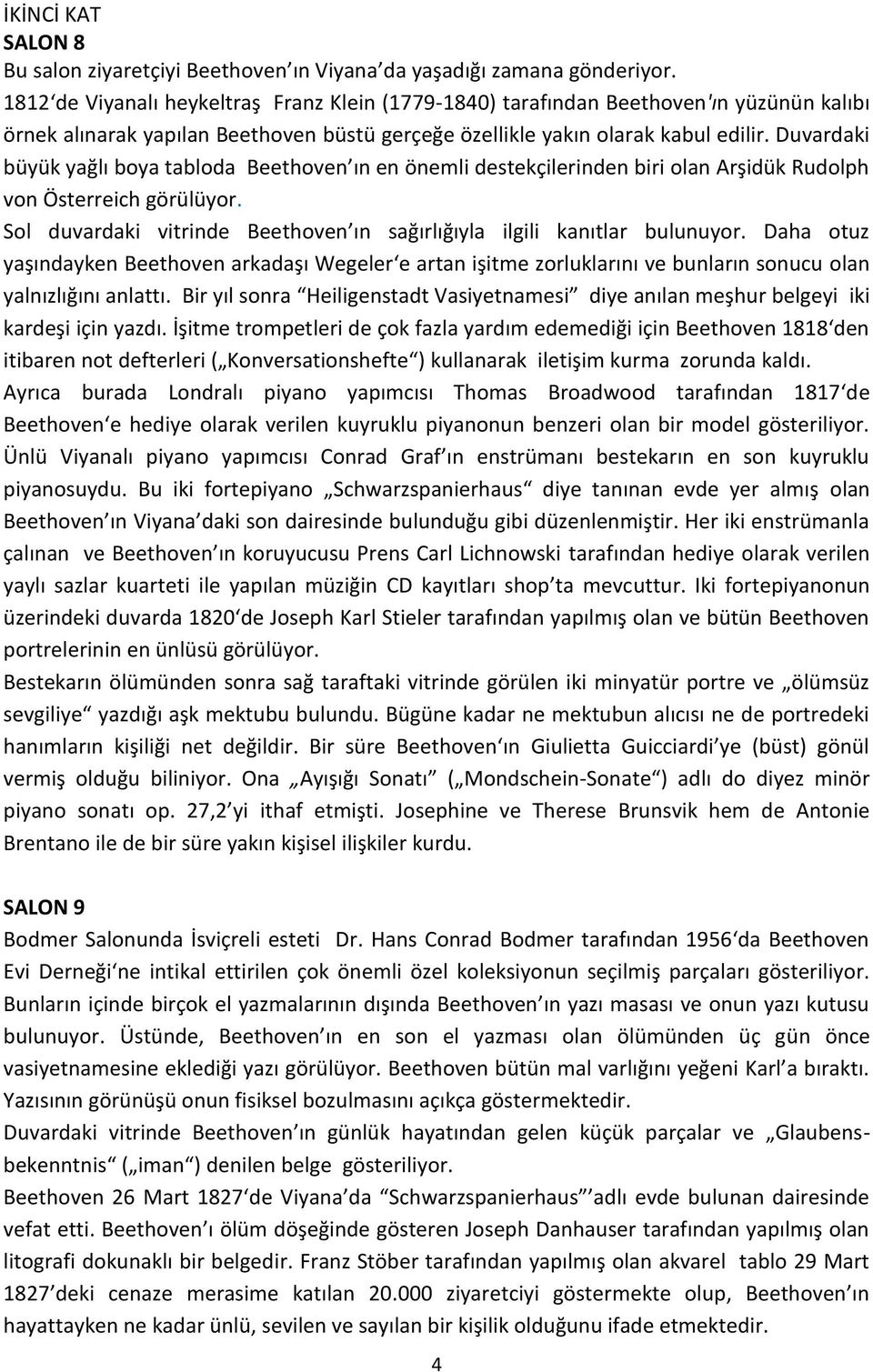 Duvardaki büyük yağlı boya tabloda Beethoven ın en önemli destekçilerinden biri olan Arşidük Rudolph von Österreich görülüyor.