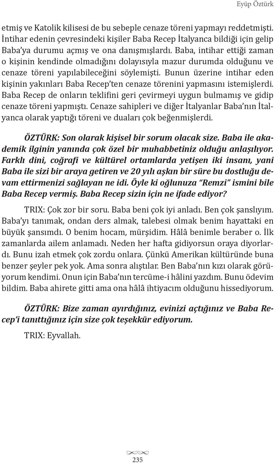 Baba, intihar ettiği zaman o kişinin kendinde olmadığını dolayısıyla mazur durumda olduğunu ve cenaze töreni yapılabileceğini söylemişti.