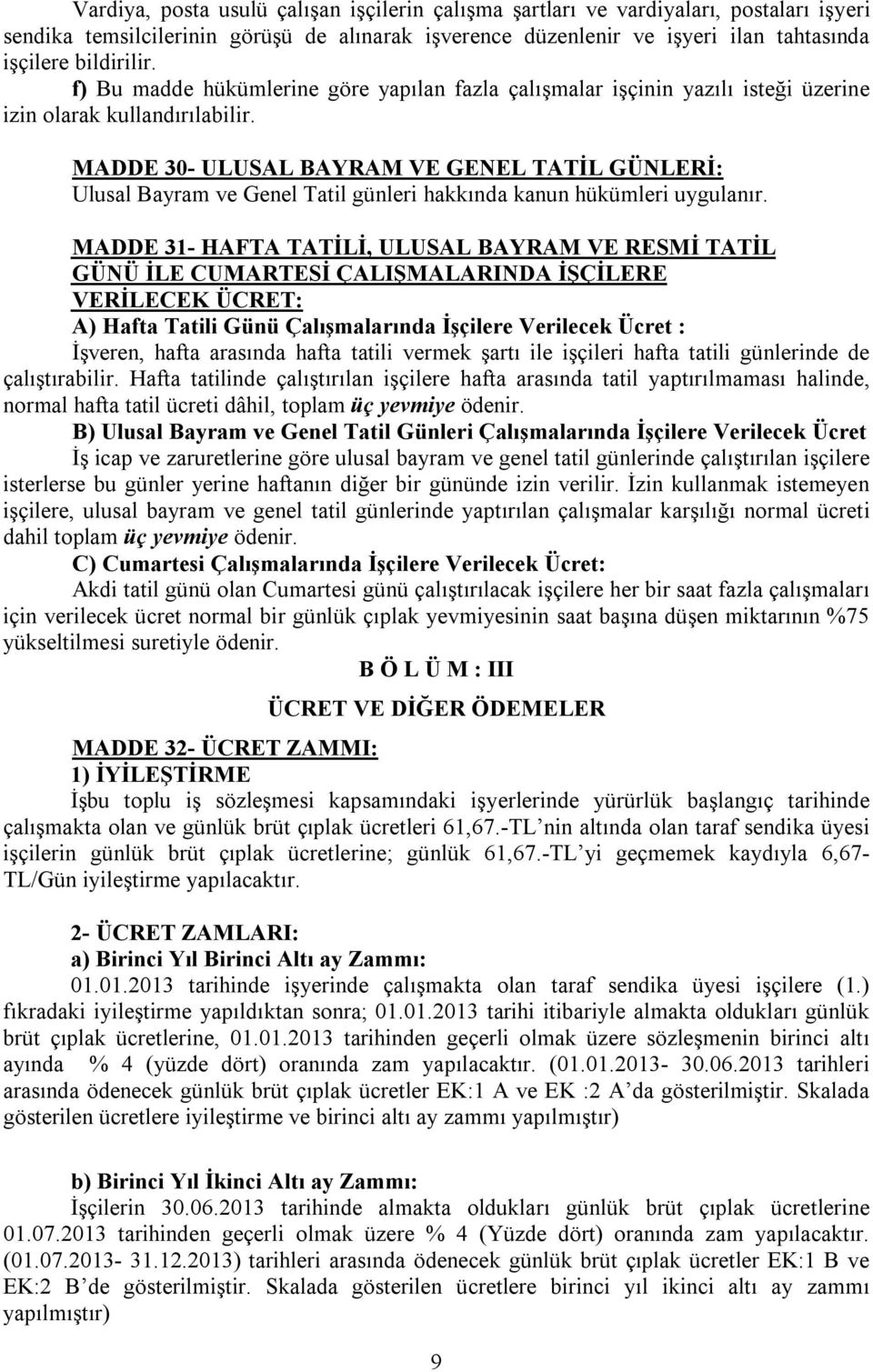 MADDE 30- ULUSAL BAYRAM VE GENEL TATİL GÜNLERİ: Ulusal Bayram ve Genel Tatil günleri hakkında kanun hükümleri uygulanır.