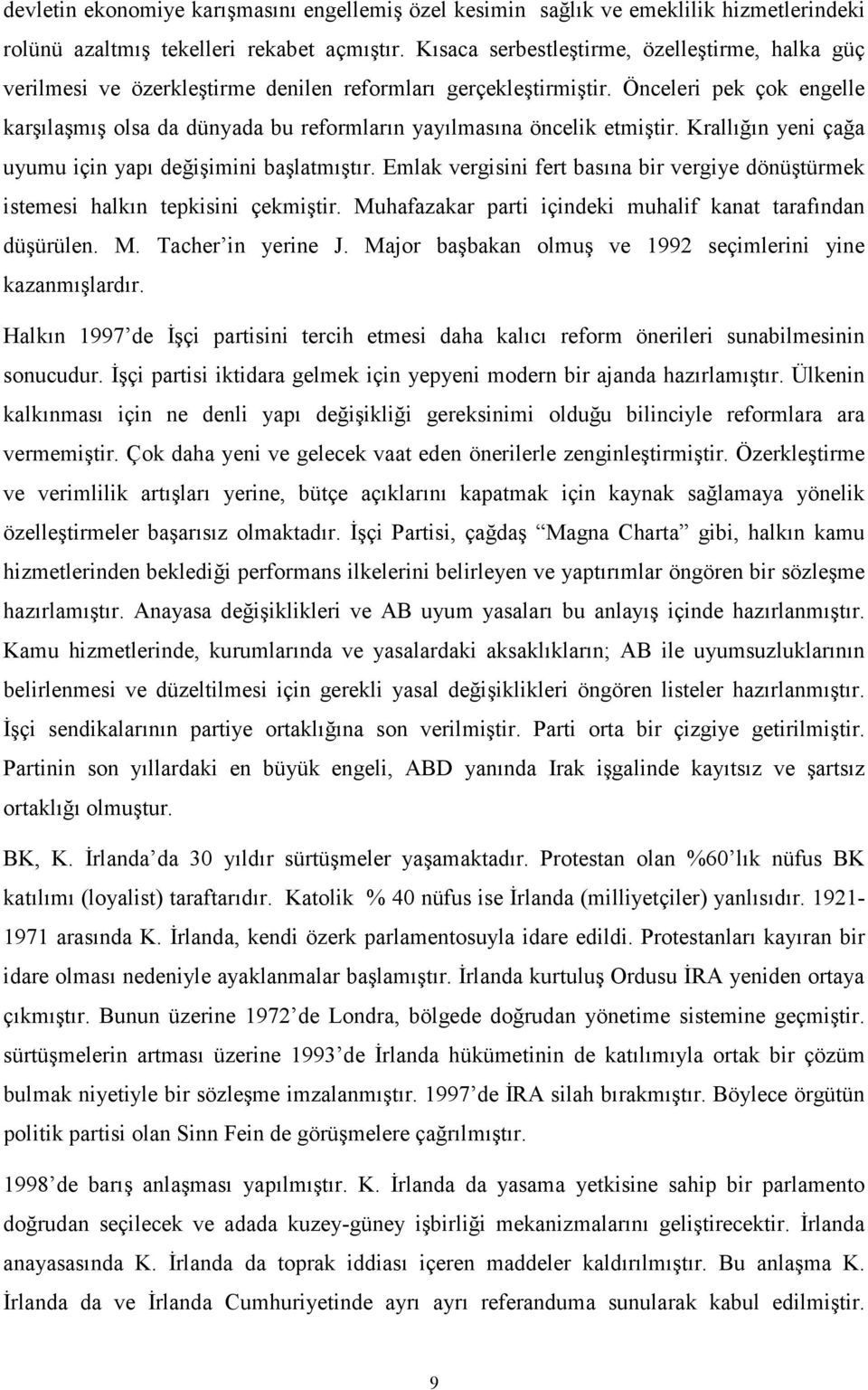 Önceleri pek çok engelle karşılaşmış olsa da dünyada bu reformların yayılmasına öncelik etmiştir. Krallığın yeni çağa uyumu için yapı değişimini başlatmıştır.