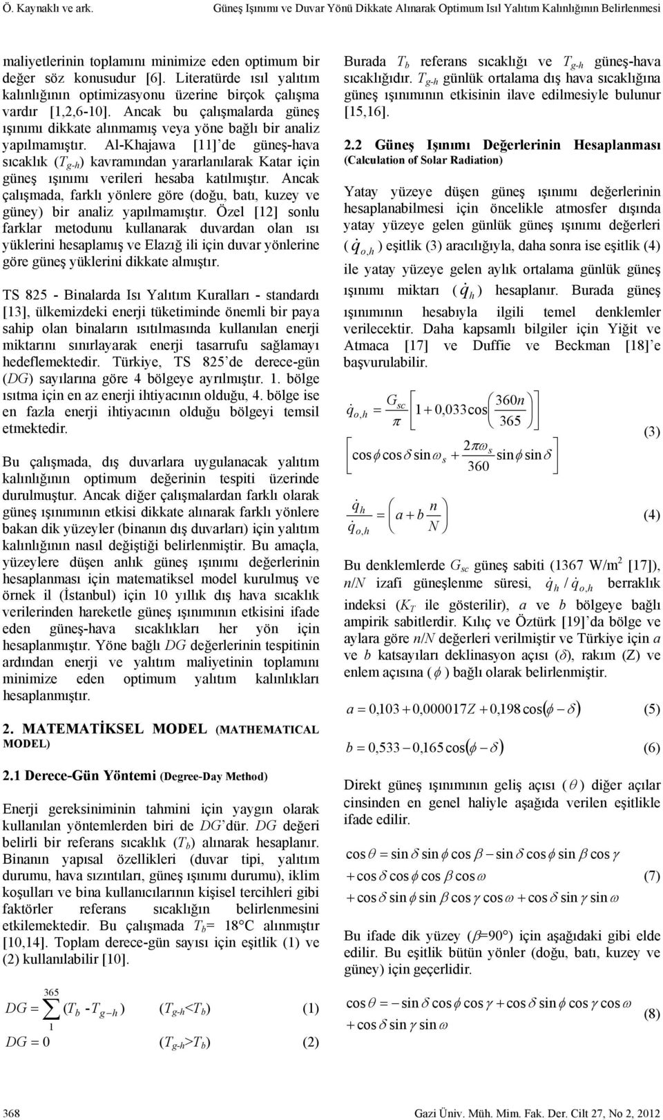 Al-Kajawa [11] de güneş-ava sıcaklık (T g- ) kavramından yararlanılarak Katar için güneş ışınımı verileri esaba katılmıştır.