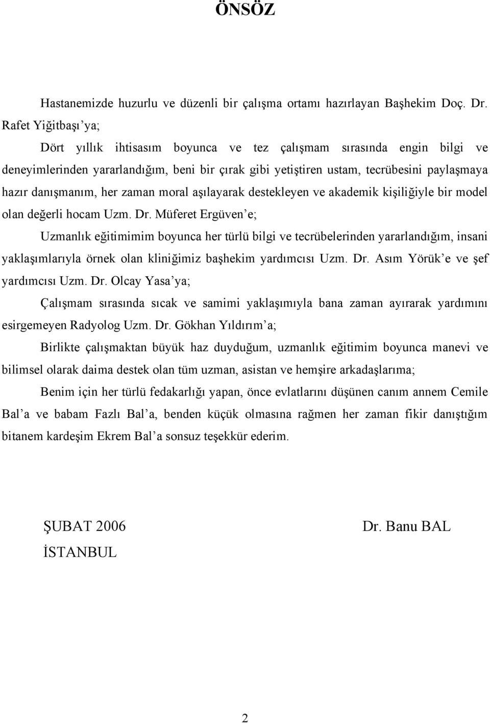 danışmanım, her zaman moral aşılayarak destekleyen ve akademik kişiliğiyle bir model olan değerli hocam Uzm. Dr.