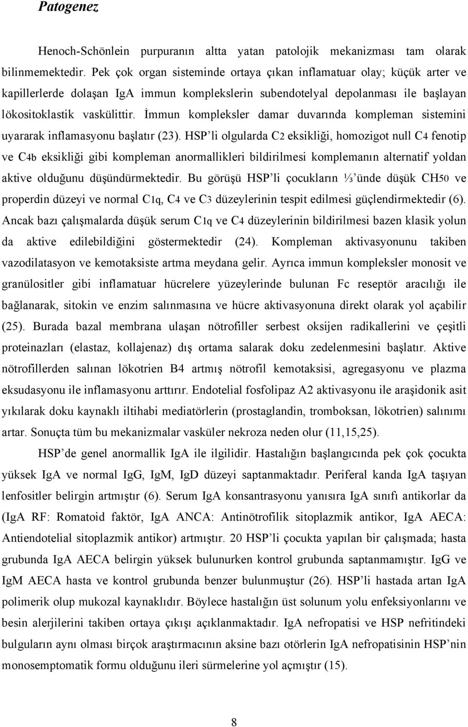 İmmun kompleksler damar duvarında kompleman sistemini uyararak inflamasyonu başlatır (23).