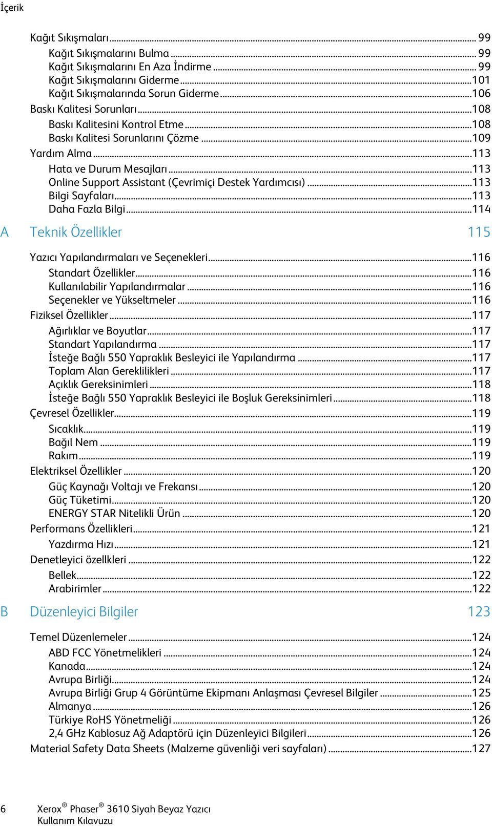 .. 113 Online Support Assistant (Çevrimiçi Destek Yardımcısı)... 113 Bilgi Sayfaları... 113 Daha Fazla Bilgi... 114 A Teknik Özellikler 115 Yazıcı Yapılandırmaları ve Seçenekleri.