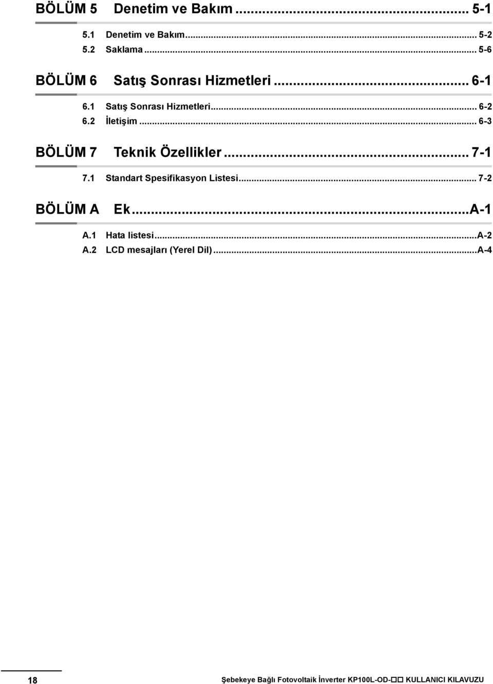 .. 6-3 BÖLÜM 7 Teknik Özellikler... 7-1 7.1 Standart Spesifikasyon Listesi... 7-2 BÖLÜM A Ek...A-1 A.