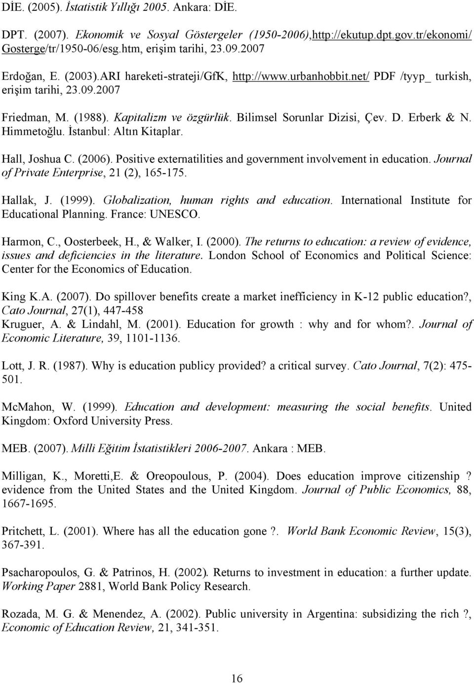 D. Erberk & N. Himmetoğlu. İstanbul: Altın Kitaplar. Hall, Joshua C. (2006). Positive externatilities and government involvement in education. Journal of Private Enterprise, 21 (2), 165-175.