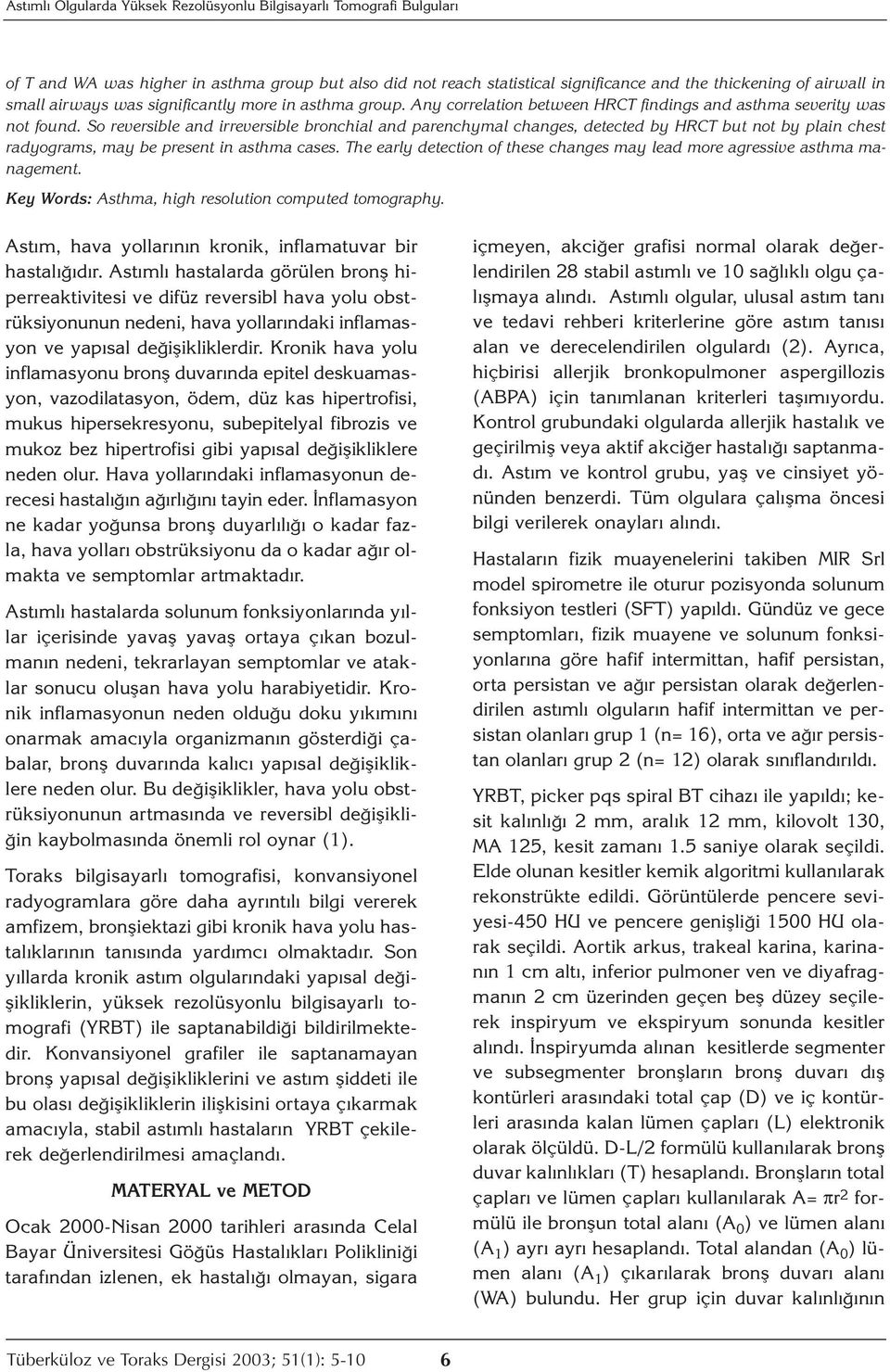 So reversible and irreversible bronchial and parenchymal changes, detected by HRCT but not by plain chest radyograms, may be present in asthma cases.