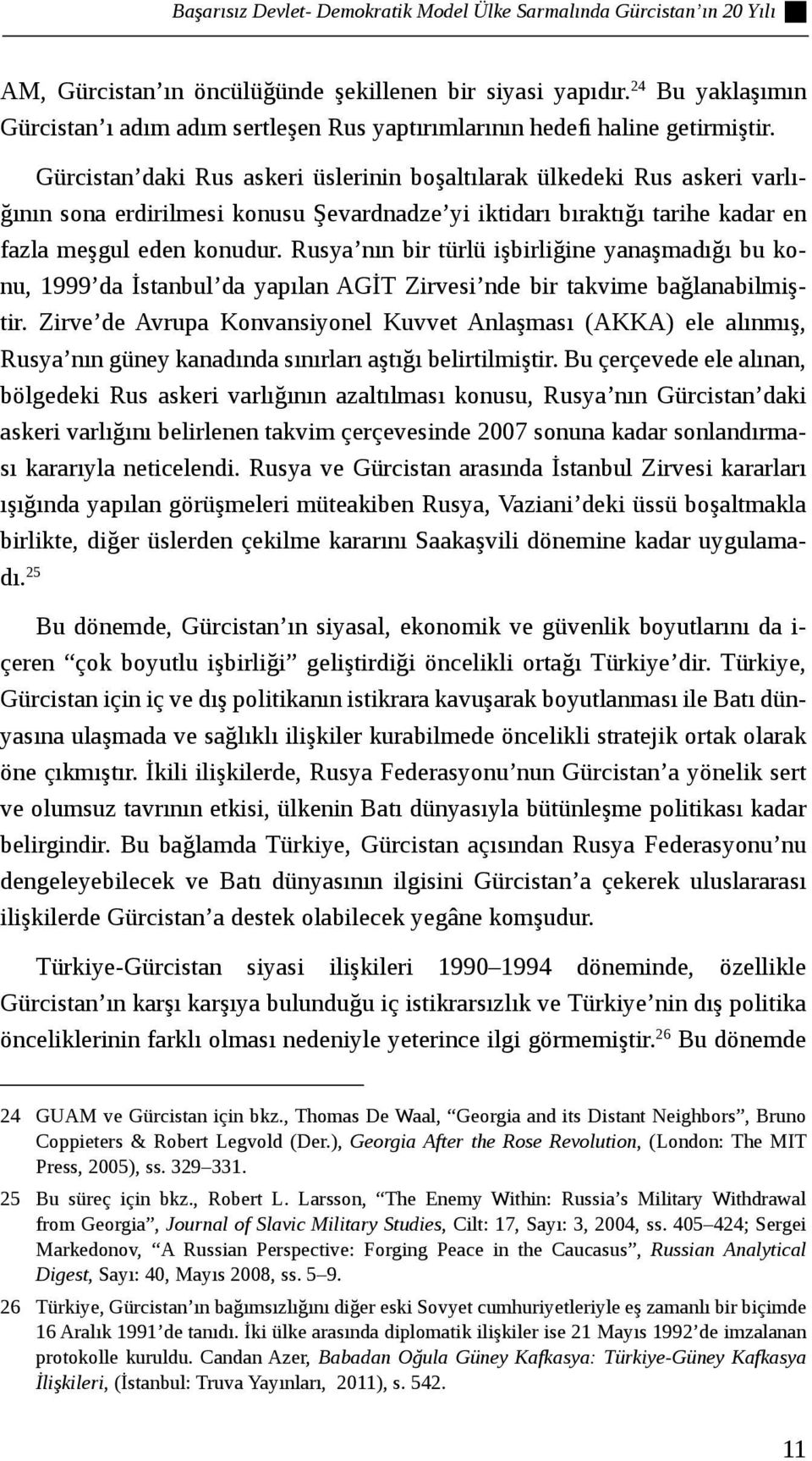 Gürcistan daki Rus askeri üslerinin boşaltılarak ülkedeki Rus askeri varlığının sona erdirilmesi konusu Şevardnadze yi iktidarı bıraktığı tarihe kadar en fazla meşgul eden konudur.