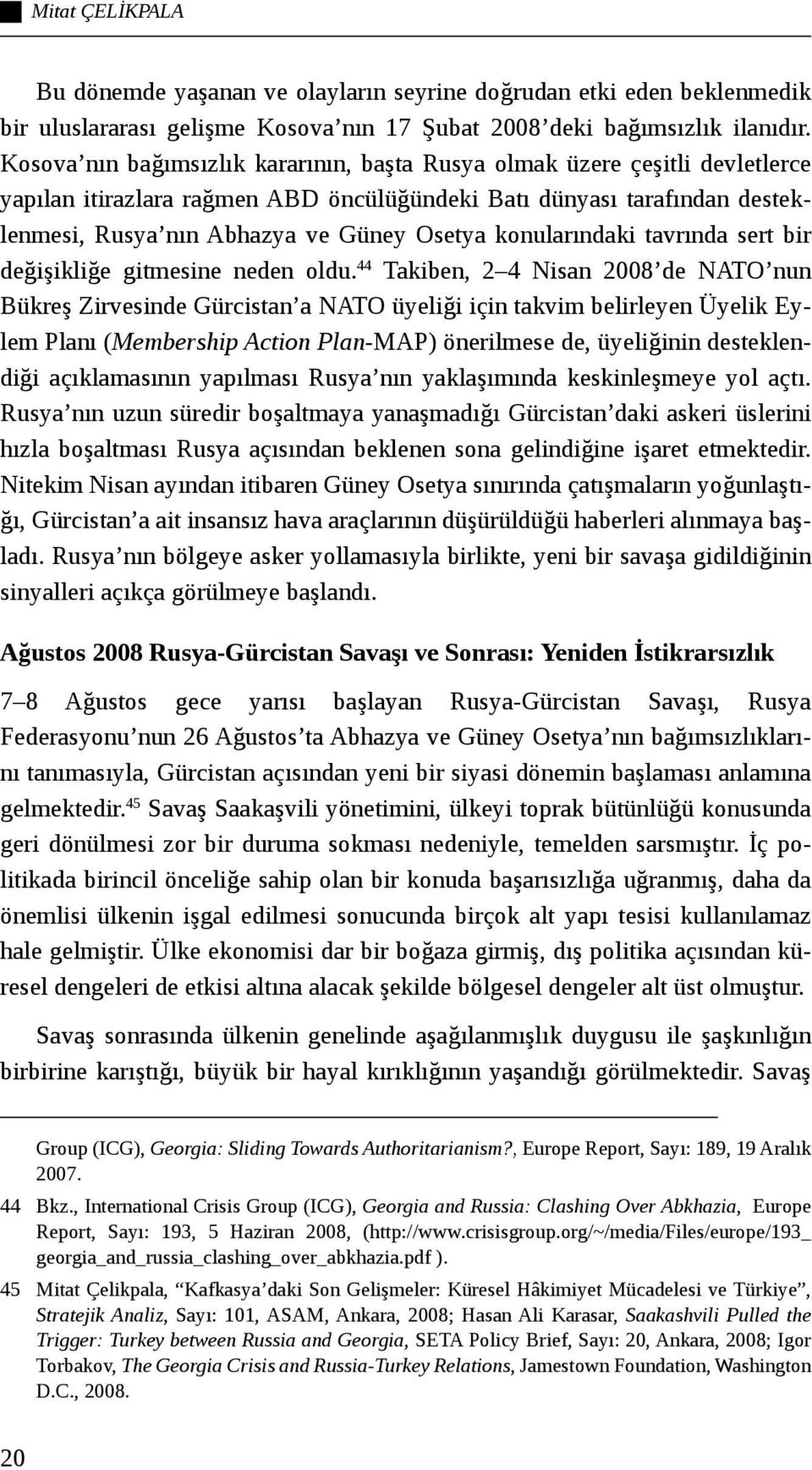 konularındaki tavrında sert bir değişikliğe gitmesine neden oldu.