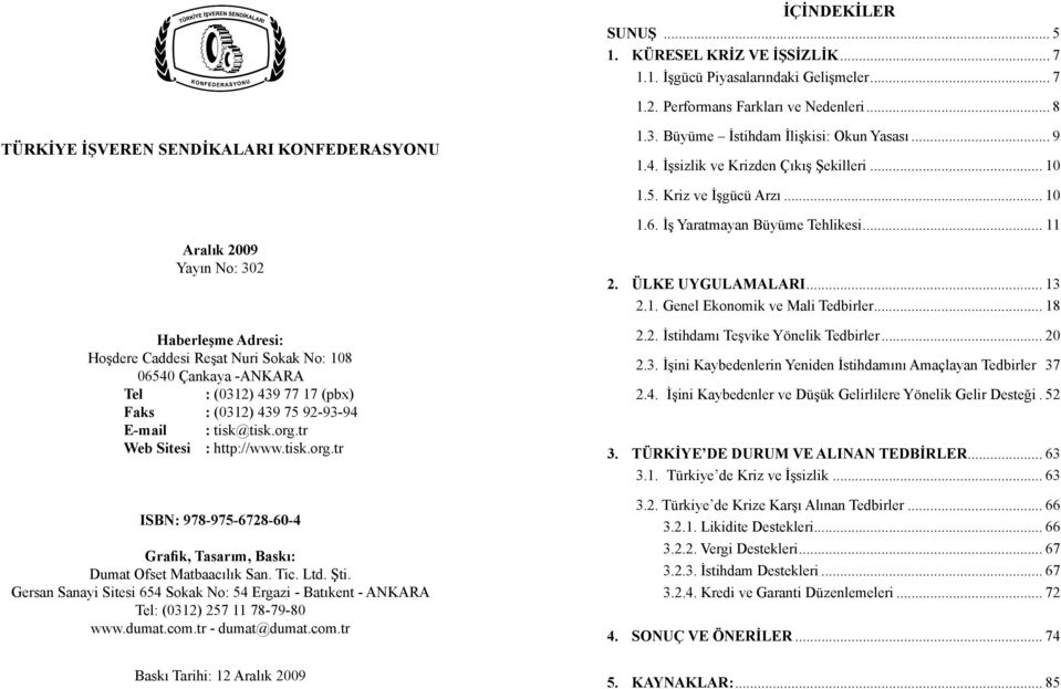 .. 10 Aralık 2009 Yayın No: 302 Haberleşme Adresi: Hoşdere Caddesi Reşat Nuri Sokak No: 108 06540 Çankaya -ANKARA Tel : (0312) 439 77 17 (pbx) Faks : (0312) 439 75 92-93-94 E-mail : tisk@tisk.org.