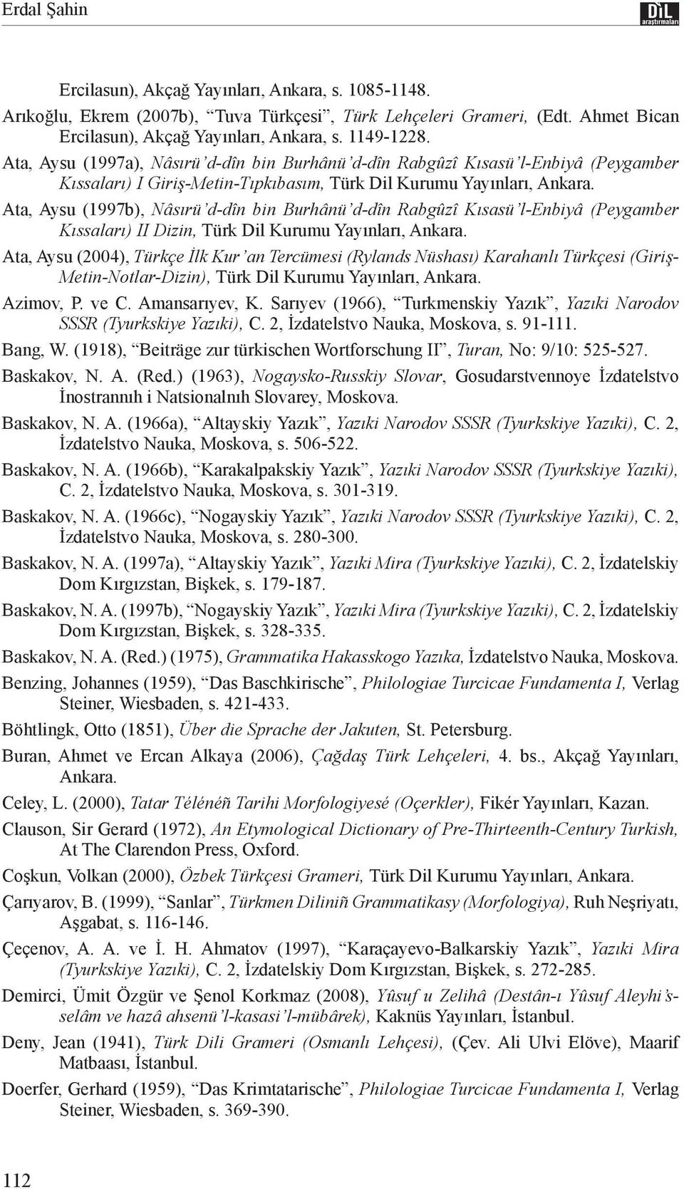 Ata, Aysu (1997b), Nâsırü d-dîn bin Burhânü d-dîn Rabgûzî Kısasü l-enbiyâ (Peygamber Kıssaları) II Dizin, Türk Dil Kurumu Yayınları, Ankara.
