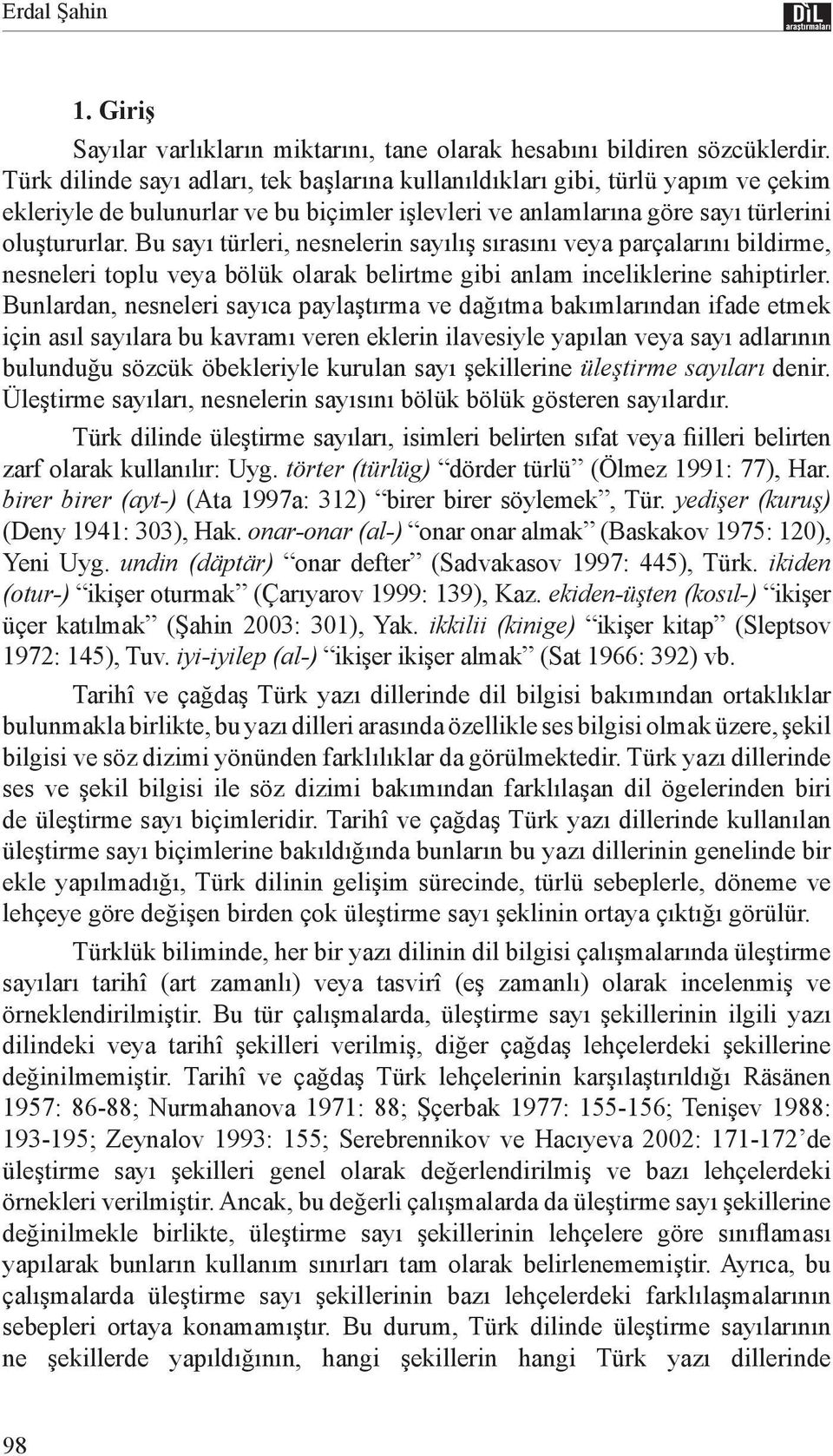 Bu sayı türleri, nesnelerin sayılış sırasını veya parçalarını bildirme, nesneleri toplu veya bölük olarak belirtme gibi anlam inceliklerine sahiptirler.