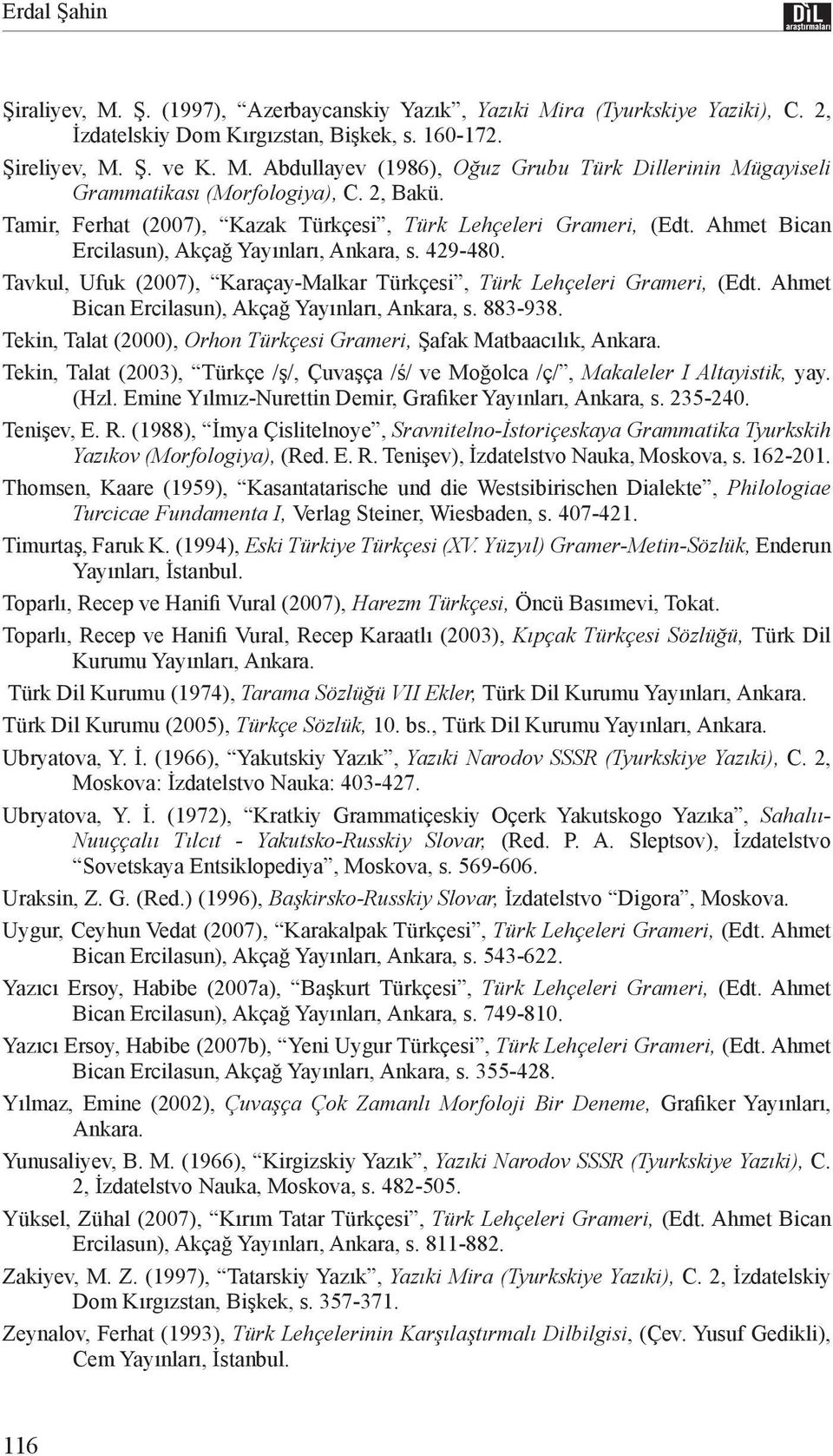 Tavkul, Ufuk (2007), Karaçay-Malkar Türkçesi, Türk Lehçeleri Grameri, (Edt. Ahmet Bican Ercilasun), Akçağ Yayınları, Ankara, s. 883-938.
