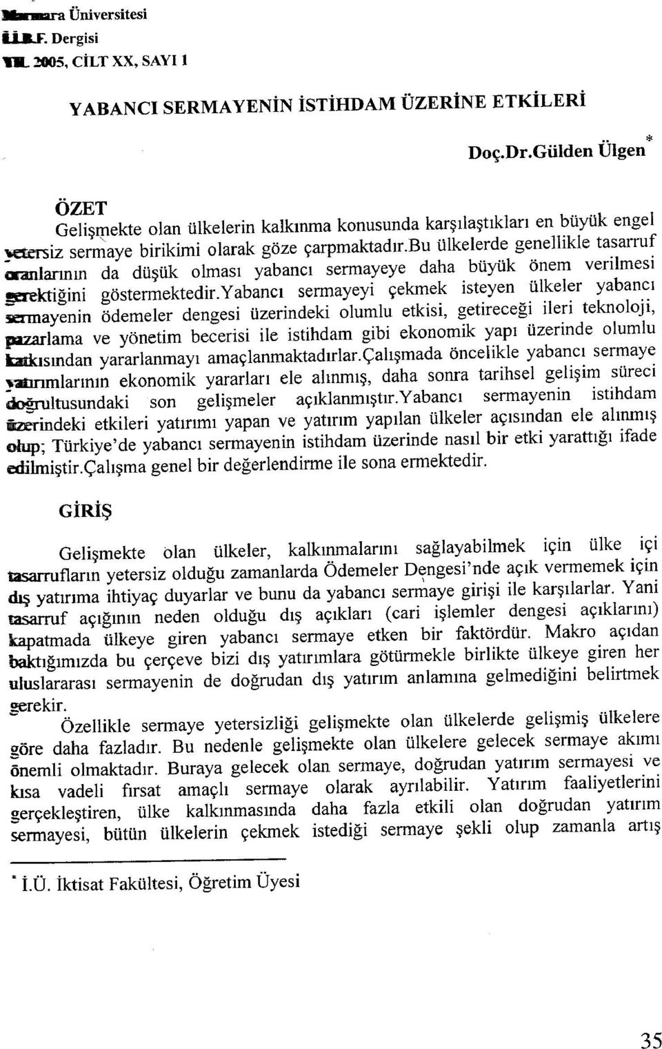 ınlannın da düşük olması yabancı sermayeye daha büyük önem verilmesi ~ktiğini göstermektedir.