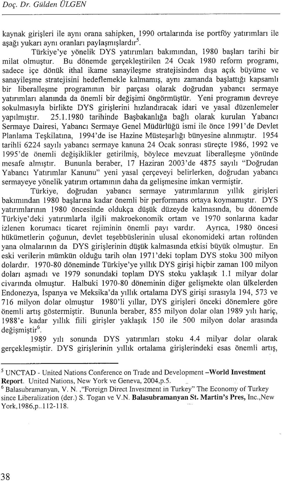 Bu dönemde gerçekleştirilen 24 Ocak 1980 reform programı, sadece içe dönük ithal ikame sanayileşme stratejisinden dışa açık büyüme ve sanayileşme stratejisini hedeflemekle kalmamış, aynı zamanda