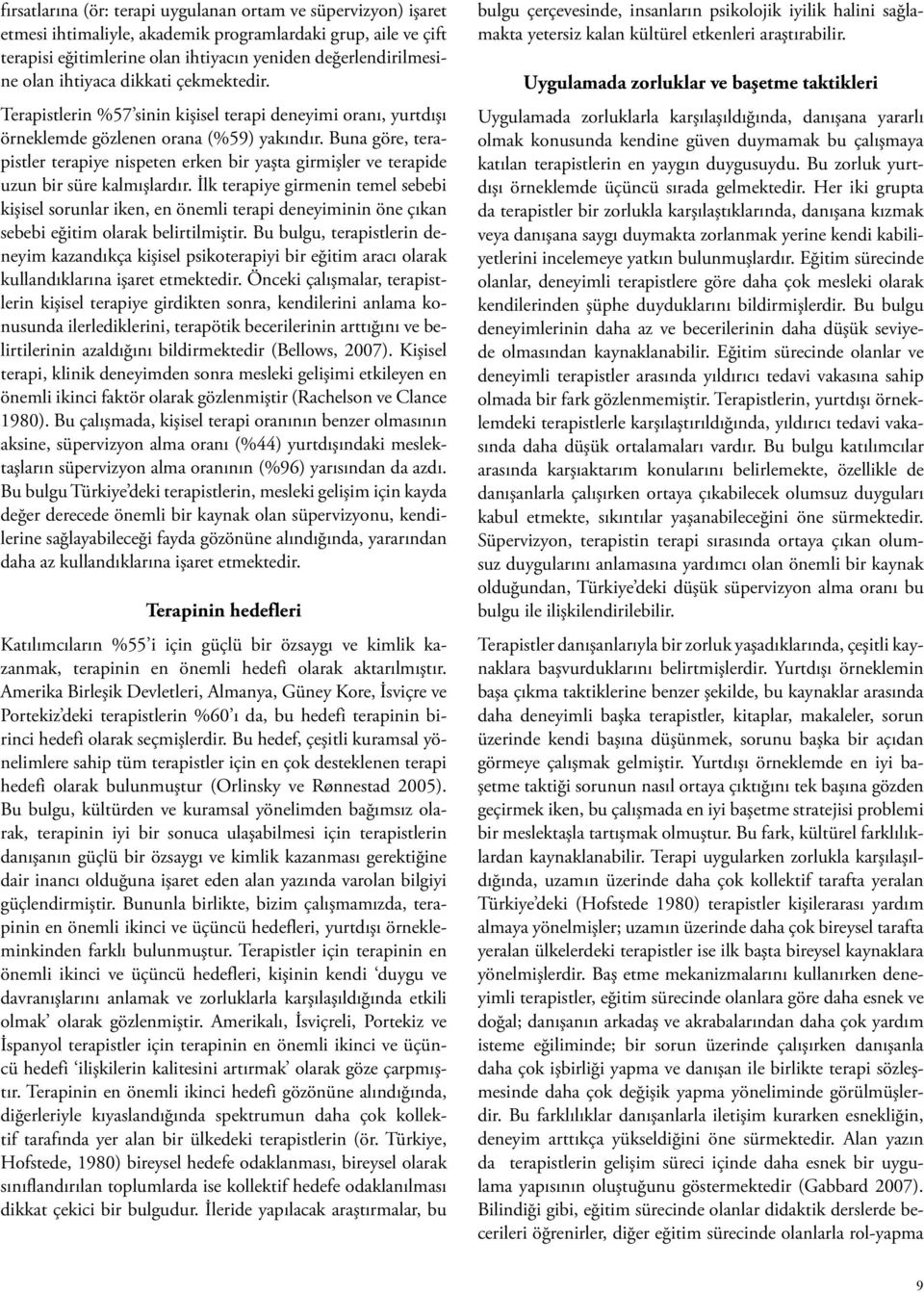 Buna göre, terapistler terapiye nispeten erken bir yaşta girmişler ve terapide uzun bir süre kalmışlardır.